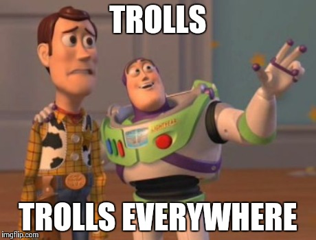 X, X Everywhere Meme | TROLLS TROLLS EVERYWHERE | image tagged in memes,x x everywhere | made w/ Imgflip meme maker