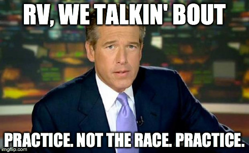 Brian Williams Was There Meme | RV, WE TALKIN' BOUT PRACTICE. NOT THE RACE. PRACTICE. | image tagged in memes,brian williams was there | made w/ Imgflip meme maker