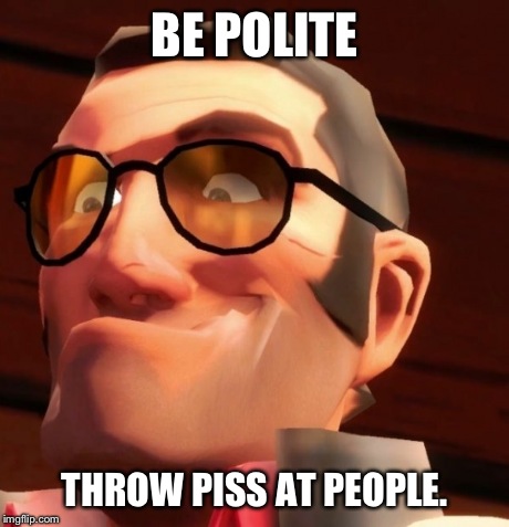 BE POLITE THROW PISS AT PEOPLE. | image tagged in sniper,tf2 | made w/ Imgflip meme maker