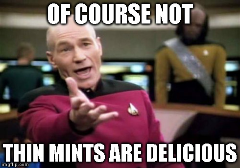 Picard Wtf Meme | OF COURSE NOT THIN MINTS ARE DELICIOUS | image tagged in memes,picard wtf | made w/ Imgflip meme maker
