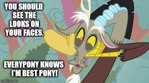 YOU SHOULD SEE THE LOOKS ON YOUR FACES. EVERYPONY KNOWS I'M BEST PONY! | made w/ Imgflip meme maker