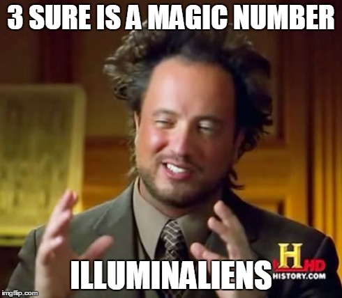 Ancient Aliens Meme | 3 SURE IS A MAGIC NUMBER ILLUMINALIENS | image tagged in memes,ancient aliens | made w/ Imgflip meme maker