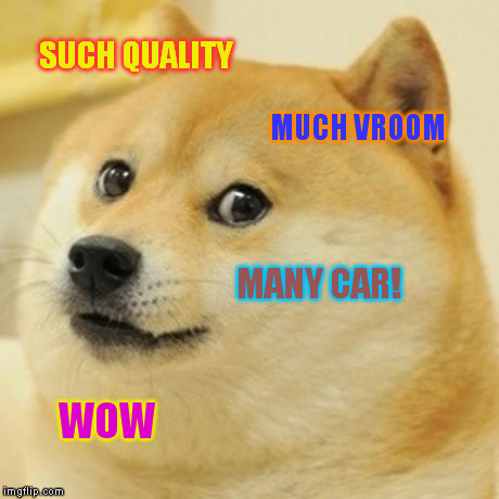 Doge Meme | SUCH QUALITY MUCH VROOM MANY CAR! WOW | image tagged in memes,doge | made w/ Imgflip meme maker