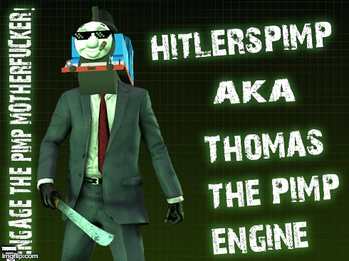 ENGAGE THE PIMP! | THOMAS THE PIMP ENGINE | image tagged in thomas the pimp engine,hitlerspimp | made w/ Imgflip meme maker
