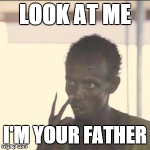 Look At Me Meme | LOOK AT ME I'M YOUR FATHER | image tagged in look at me | made w/ Imgflip meme maker