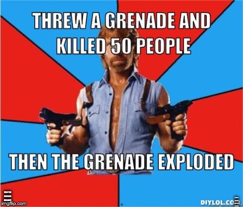 THREW A GRENADE AND KILLED 50 PEOPLE THEN THE GRENADE EXPLODED | image tagged in chuck norris,roundhouse kick chuck norris | made w/ Imgflip meme maker