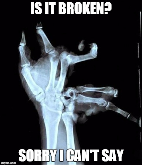 IS IT BROKEN? SORRY I CAN'T SAY | image tagged in nursing | made w/ Imgflip meme maker