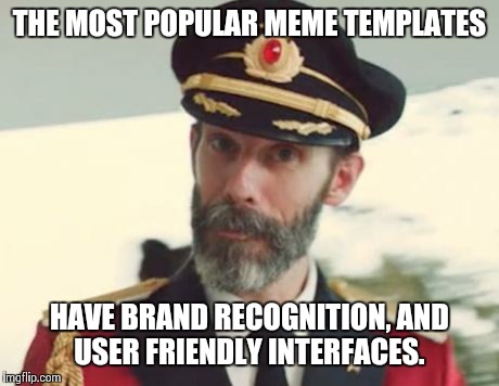 Captain Obvious | THE MOST POPULAR MEME TEMPLATES HAVE BRAND RECOGNITION, AND USER FRIENDLY INTERFACES. | image tagged in captain obvious | made w/ Imgflip meme maker