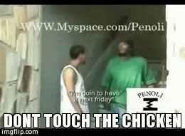 dont touch the chicken | image tagged in gifs,memes | made w/ Imgflip video-to-gif maker