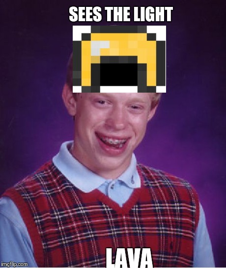Bad Luck Brian | SEES THE LIGHT LAVA | image tagged in memes,bad luck brian | made w/ Imgflip meme maker