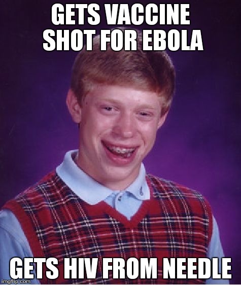 Bad Luck Brian | GETS VACCINE SHOT FOR EBOLA GETS HIV FROM NEEDLE | image tagged in memes,bad luck brian | made w/ Imgflip meme maker