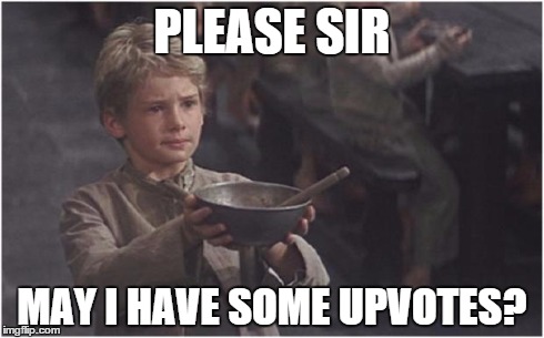 I don't need them, just thought this was clever :P | PLEASE SIR MAY I HAVE SOME UPVOTES? | image tagged in oliver twist please sir,memes,nope,troll | made w/ Imgflip meme maker