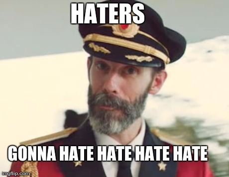 Shake it obvious, shake it obvious. | HATERS GONNA HATE HATE HATE HATE | image tagged in captain obvious | made w/ Imgflip meme maker