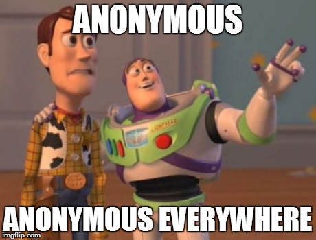 X, X Everywhere | ANONYMOUS ANONYMOUS EVERYWHERE | image tagged in memes,x x everywhere | made w/ Imgflip meme maker
