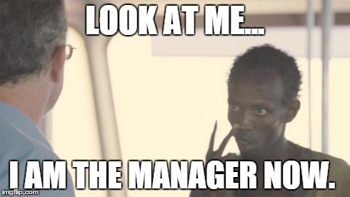 When the boss goes on vacation and puts me in charge.  | LOOK AT ME... I AM THE MANAGER NOW. | image tagged in look at me | made w/ Imgflip meme maker