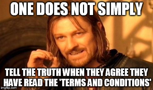 Signing in to Wifi. | ONE DOES NOT SIMPLY TELL THE TRUTH WHEN THEY AGREE THEY HAVE READ THE 'TERMS AND CONDITIONS' | image tagged in memes,one does not simply | made w/ Imgflip meme maker