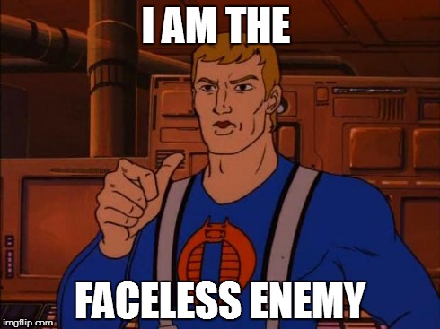 he has a face | I AM THE FACELESS ENEMY | image tagged in cobra trooper,gi joe,cobra,faceless enemy | made w/ Imgflip meme maker