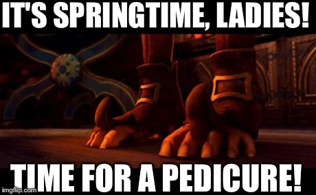 IT'S SPRINGTIME, LADIES! TIME FOR A PEDICURE! | image tagged in it's springtime,ladies time for a pedicure | made w/ Imgflip meme maker