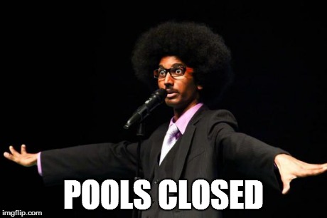 Afro dude | POOLS CLOSED | image tagged in afro dude | made w/ Imgflip meme maker