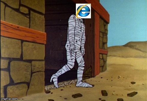 Microsoft announced a few days ago that Internet Explorer will be replaced, permanently | image tagged in jonny quest mummy,internet explorer | made w/ Imgflip meme maker