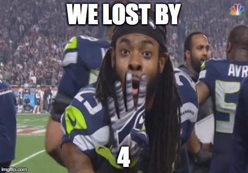 WE LOST BY 4 | image tagged in memes,funny,richard sherman | made w/ Imgflip meme maker