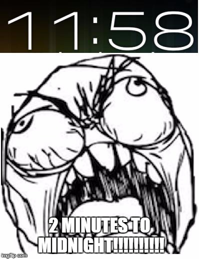 iron maiden fans will understand | 2 MINUTES TO MIDNIGHT!!!!!!!!!! | image tagged in iron maiden,heavy metal | made w/ Imgflip meme maker