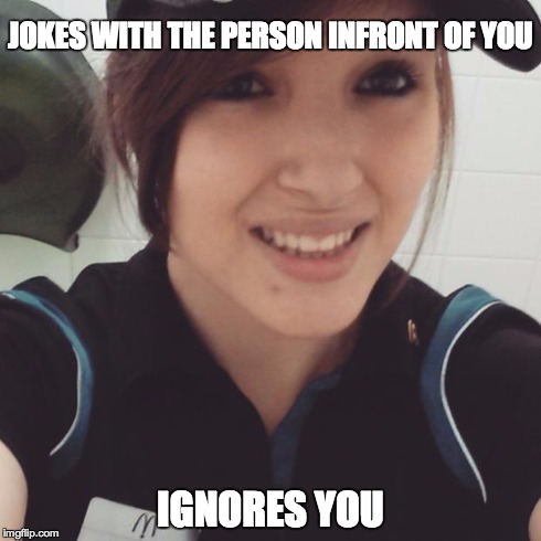 JOKES WITH THE PERSON INFRONT OF YOU IGNORES YOU | image tagged in cashier | made w/ Imgflip meme maker