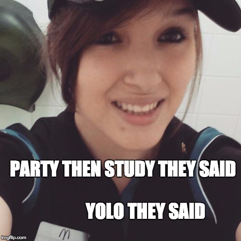 Cashier | PARTY THEN STUDY THEY SAID YOLO THEY SAID | image tagged in cashier | made w/ Imgflip meme maker