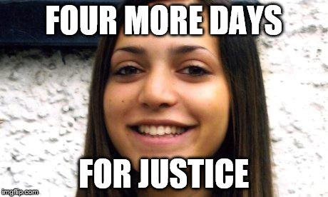 FOUR MORE DAYS FOR JUSTICE | image tagged in meredith justice | made w/ Imgflip meme maker
