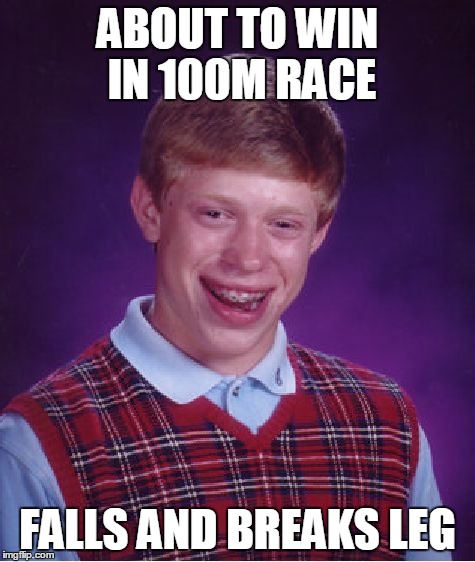 Bad Luck Brian Meme | ABOUT TO WIN IN 100M RACE FALLS AND BREAKS LEG | image tagged in memes,bad luck brian | made w/ Imgflip meme maker