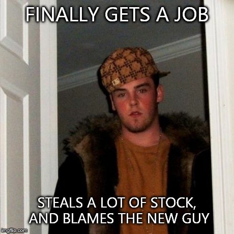 Scumbag Steve Meme | FINALLY GETS A JOB STEALS A LOT OF STOCK, AND BLAMES THE NEW GUY | image tagged in memes,scumbag steve | made w/ Imgflip meme maker