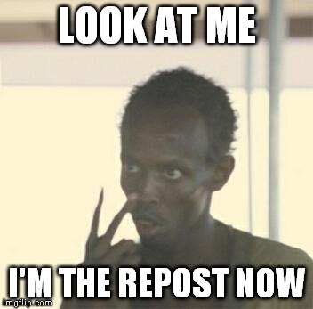Look At Me Meme | LOOK AT ME I'M THE REPOST NOW | image tagged in look at me,AdviceAnimals | made w/ Imgflip meme maker