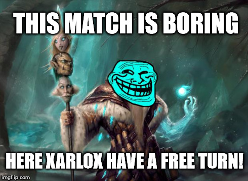 THIS MATCH IS BORING HERE XARLOX HAVE A FREE TURN! | image tagged in troll hogarth | made w/ Imgflip meme maker