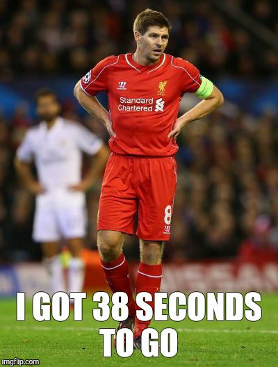 I GOT 38 SECONDS TO GO | image tagged in stevie | made w/ Imgflip meme maker