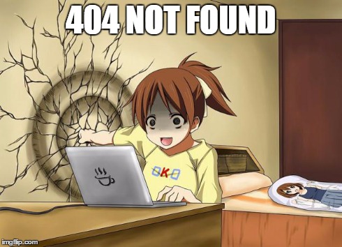 404 not found anime meme | 404 NOT FOUND | image tagged in anime | made w/ Imgflip meme maker