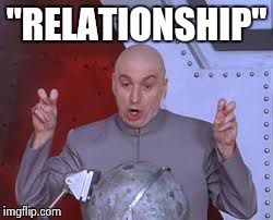 Dr Evil Laser Meme | "RELATIONSHIP" | image tagged in memes,dr evil laser | made w/ Imgflip meme maker