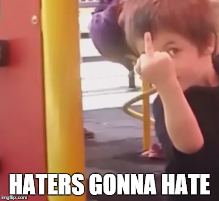Haters gonna hate #2 | HATERS GONNA HATE | image tagged in haters gonna hate,memes | made w/ Imgflip meme maker