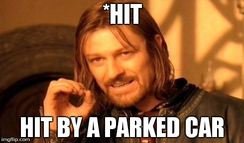 One Does Not Simply Meme | *HIT HIT BY A PARKED CAR | image tagged in memes,one does not simply | made w/ Imgflip meme maker
