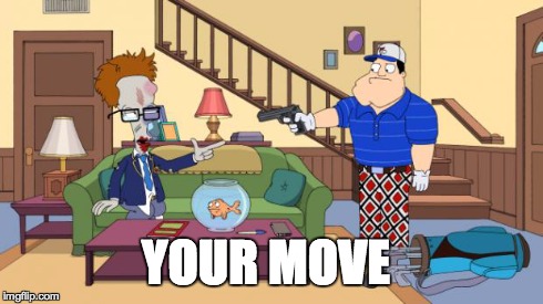 YOUR MOVE | image tagged in american dad,roger | made w/ Imgflip meme maker