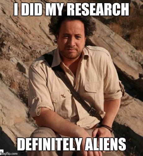 Ancient Aliens  | I DID MY RESEARCH DEFINITELY ALIENS | image tagged in ancient aliens  | made w/ Imgflip meme maker