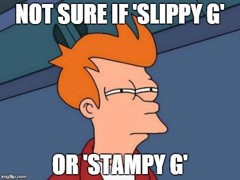 Futurama Fry | NOT SURE IF 'SLIPPY G' OR 'STAMPY G' | image tagged in memes,futurama fry | made w/ Imgflip meme maker