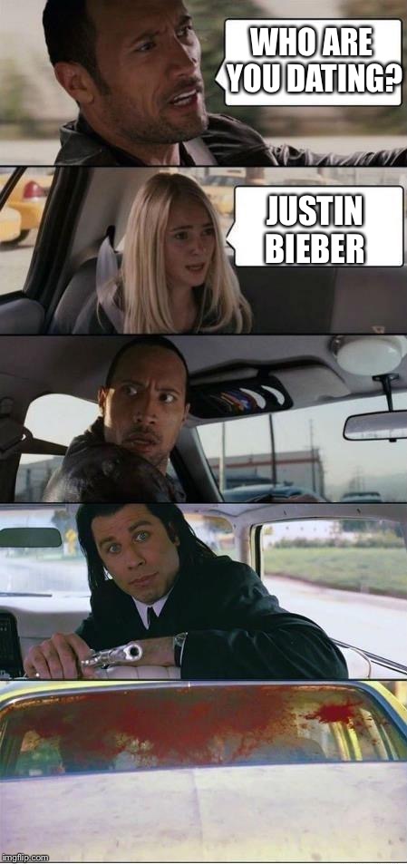 The Rock and Pulp Fiction | WHO ARE YOU DATING? JUSTIN BIEBER | image tagged in the rock and pulp fiction | made w/ Imgflip meme maker