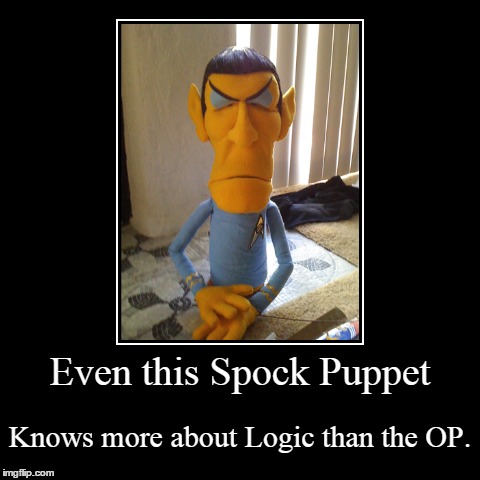 Spock Puppet | image tagged in funny,demotivationals,logic,star trek | made w/ Imgflip demotivational maker