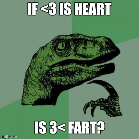Philosoraptor | IF <3 IS HEART IS 3< FART? | image tagged in memes,philosoraptor | made w/ Imgflip meme maker