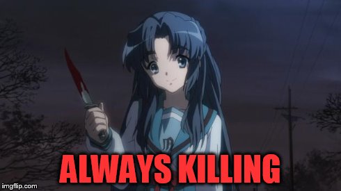 Asakura killied someone | ALWAYS KILLING | image tagged in asakura killied someone | made w/ Imgflip meme maker