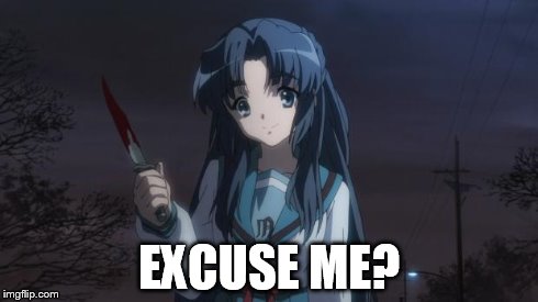 Asakura killied someone | EXCUSE ME? | image tagged in asakura killied someone | made w/ Imgflip meme maker