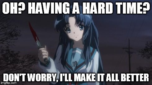 Asakura killied someone | OH? HAVING A HARD TIME? DON'T WORRY, I'LL MAKE IT ALL BETTER | image tagged in asakura killied someone | made w/ Imgflip meme maker