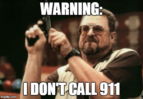 Am I The Only One Around Here | WARNING: I DON'T CALL 911 | image tagged in memes,am i the only one around here | made w/ Imgflip meme maker