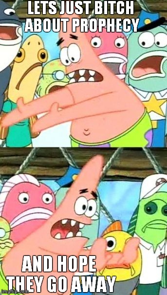 LETS JUST B**CH ABOUT PROPHECY AND HOPE THEY GO AWAY | made w/ Imgflip meme maker