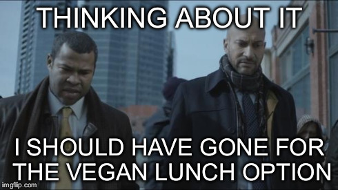 Fargo | THINKING ABOUT IT I SHOULD HAVE GONE FOR THE VEGAN LUNCH OPTION | image tagged in fargo | made w/ Imgflip meme maker